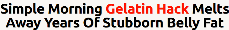 Simple Morning Gelatin Hack Melts Away Years Of Stubborn Belly Fat